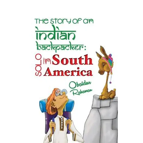 The Story Of An Indian Backpacker: Solo in South America