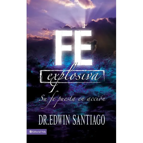 En Fe Explosiva: Su Fe Puesta En Acci��n