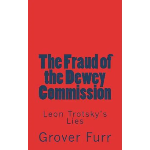 The Fraud of the Dewey Commission: Leon Trotsky's Lies