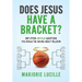 Does Jesus Have a Bracket?: And Other Obvious Questions You Should Be Asking About Religion