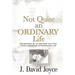 Not Quite an Ordinary Life: The Memories Of An Ordinary Man Who Lived A Somewhat Extraordinary Life