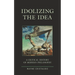 Idolizing the Idea: A Critical History of Modern Philosophy