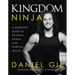 Kingdom Ninja: A Warrior's Guide to Physical, Mental, and Spiritual Health