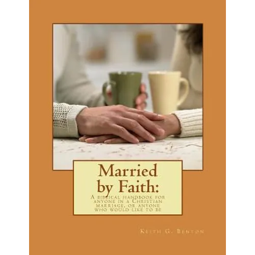Married by Faith: A biblical handbook for anyone in a Christian marriage, or any: A biblical handbook for anyone in a Christian marriage
