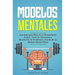 Modelos Mentales: Una Guía para Mejorar tu Pensamiento Crítico, Toma de Decisiones y Resolución de Problemas a través de un Modelo Mental Eficaz