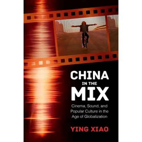 China in the Mix: Cinema, Sound, and Popular Culture in the Age of Globalization
