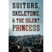 Suitors, Skeletons, & The Silent Princess