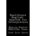 Healthcare English-Spanish for Interpreters: English-Spanish Medical Terms