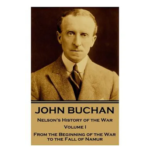 John Buchan - Nelson's History of the War - Volume I (of XXIV): From the Beginning of the War to the Fall of Namur
