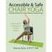 Accessible & Safe Chair Yoga Principles & Practice for Yoga Teachers, Trainers & Yogis: Awareness & Compassion in Every Breath