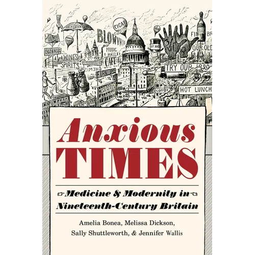 Anxious Times: Medicine and Modernity in Nineteenth-Century Britain