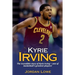 Kyrie Irving: The incredible story of Kyrie Irving - one of basketball's greatest players!