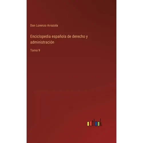 Enciclopedia española de derecho y administración: Tomo 9