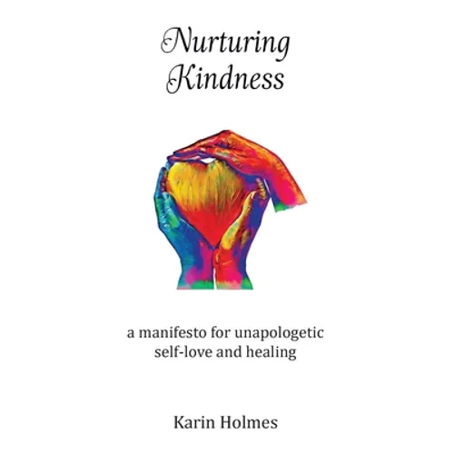 Nurturing Kindness: a manifesto for unapologetic self-love and healing - Paperback