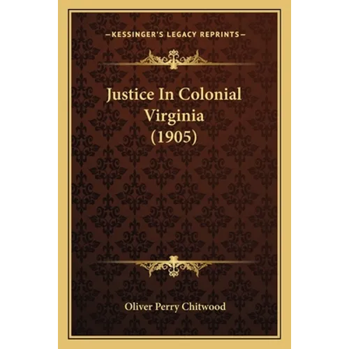 Justice In Colonial Virginia (1905)
