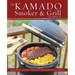 The Kamado Smoker & Grill Cookbook: Delicious Recipes and Hands-On Techniques for Mastering the World's Best Barbecue
