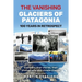 The Vanishing Glaciers of Patagonia