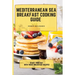 Mediterranean Sea Breakfast Cooking Guide: Start your Day with These Breakfast Recipes