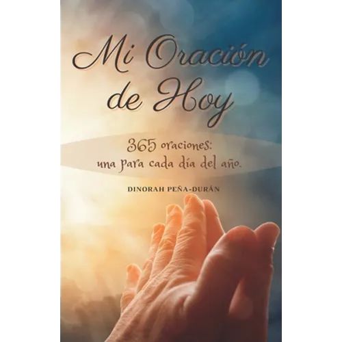 Mi Oración de Hoy: 365 oraciones: una para cada día del año