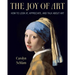 The Joy of Art: How to Look AT, Appreciate, and Talk about Art
