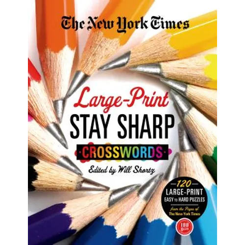 The New York Times Large-Print Stay Sharp Crosswords: 120 Large-Print Easy to Hard Puzzles from the Pages of the New York Times