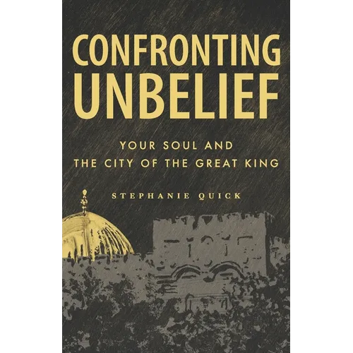 Confronting Unbelief: Your Soul and the City of the Great King