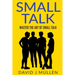 SMALL TALK;How to master the art of small talk.: How To Talk To Anyone