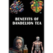 Benefits of Dandelion Tea