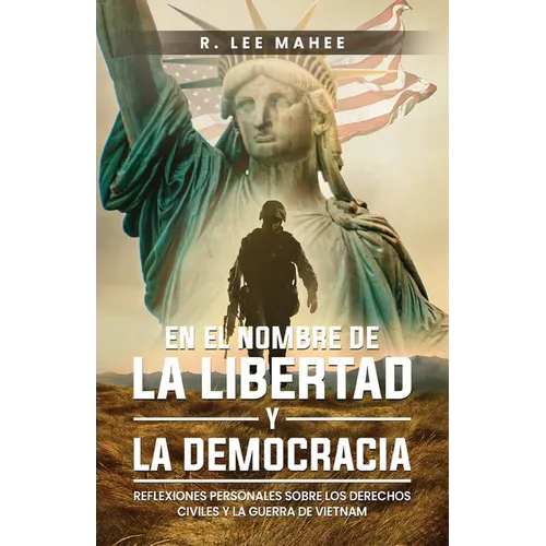 En el Nombre de la Libertad y la Democracia: Reflexiones Personales sobre los Derechos Civiles y la Guerra de Vietnam