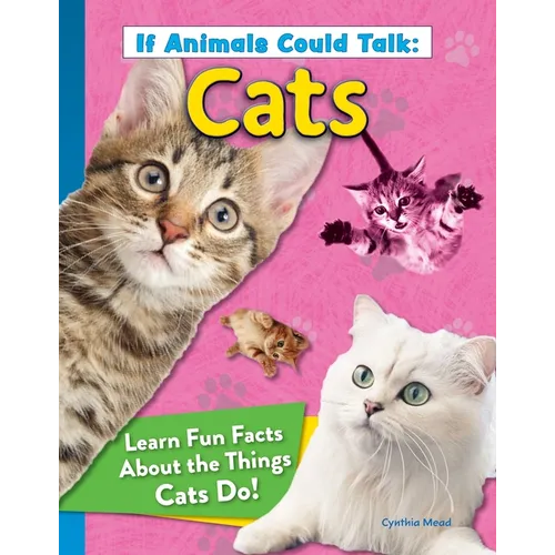 If Animals Could Talk: Cats: Learn Fun Facts about the Things Cats Do!
