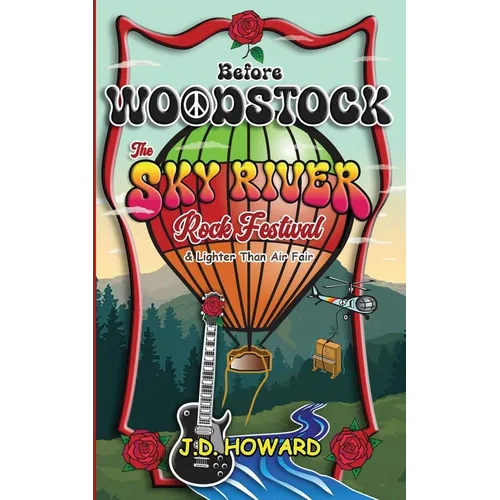 Before Woodstock The Sky River Rock Festival & Lighter Than Air Fair