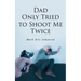 Dad Only Tried To Shoot Me Twice