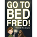 Go to Bed, Fred!