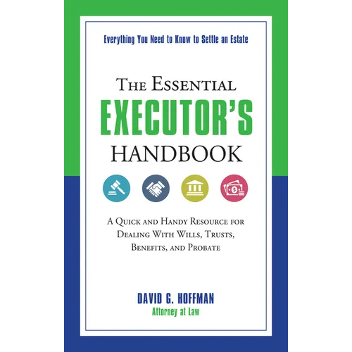 The Essential Executor's Handbook: A Quick and Handy Resource for Dealing with Wills, Trusts, Benefits, and Probate
