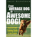 Dog Training: From Average Dog to Awesome Dog: Training for Dogs and Puppies