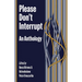 Please Don't Interrupt: An Anthology