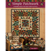 Simple Patchwork: Stunning Quilts That Are a Snap to Stitch