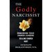 The Godly Narcissist: Unmasking Toxic Church Leaders Healing Church Hurt