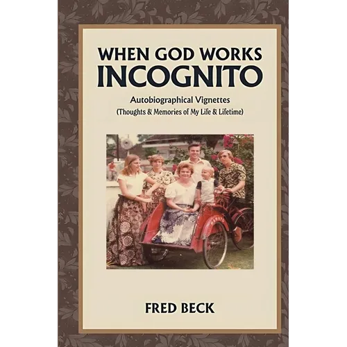 When God Works Incognito: Thoughts & Memories of My Life & Lifetime - Paperback