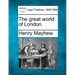 The great world of London.