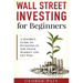 Wall Street Investing for Beginners: A Newbie's Guide to Investing in the Stock Market and Get Paid