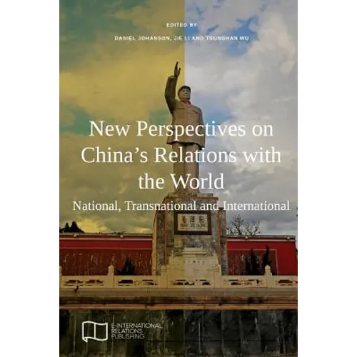 New Perspectives on China's Relations with the World: National, Transnational and International