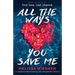 All the Ways You Save Me: A completely heartbreaking and unforgettable romance