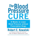 The Blood Pressure Cure: 8 Weeks to Lower Blood Pressure Without Prescription Drugs