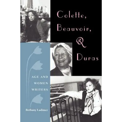 Colette, Beauvoir, and Duras: Age and Women Writers
