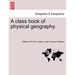A Class Book of Physical Geography. New Edition.