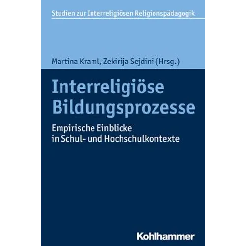 Interreligiose Bildungsprozesse: Empirische Einblicke in Schul- Und Hochschulkontexte