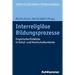 Interreligiose Bildungsprozesse: Empirische Einblicke in Schul- Und Hochschulkontexte