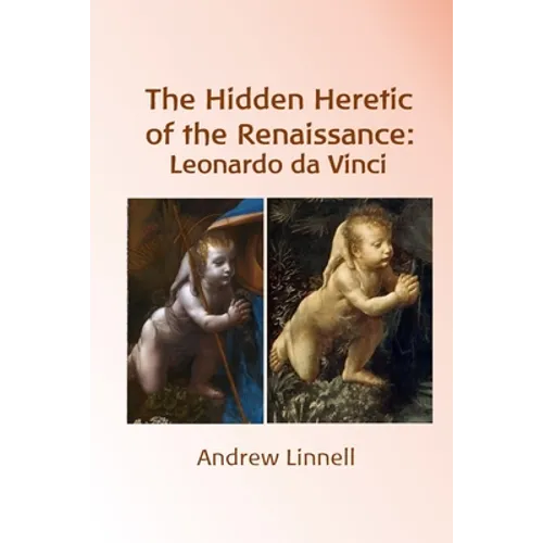 The Hidden Heretic of the Renaissance: Leonardo