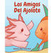 Los amigos del Ajolote: Un cuento ilustrado para niños sobre un Ajolote que aprende a ser amable y a relacionarse